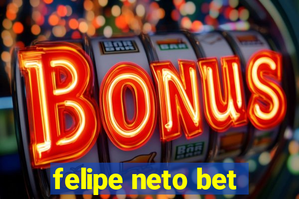 felipe neto bet